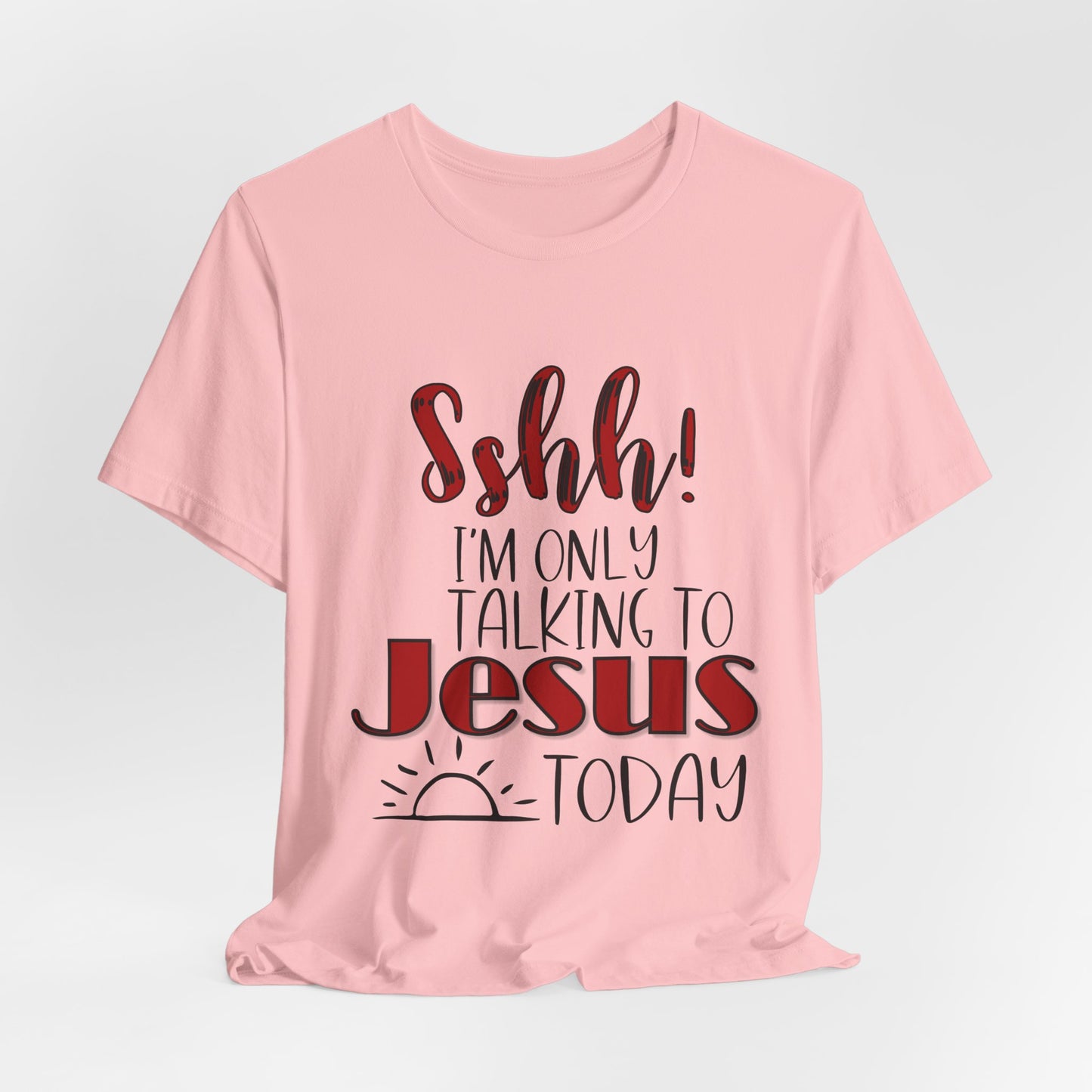 Faith Graphic Tee — “Shh! I’m Only Talking to Jesus Today” Christian T‑Shirt