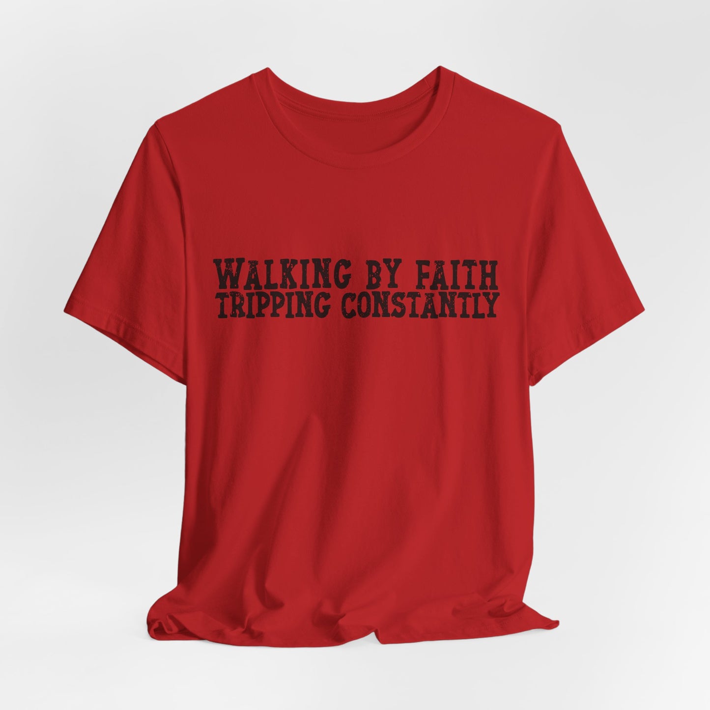 Walking By Faith, Tripping Constantly Tee — Christian Faith Graphic T-Shirt