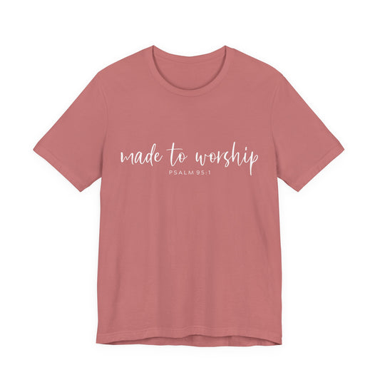 Made to Worship T-Shirt — Psalm 95:1 Christian Worship Tee