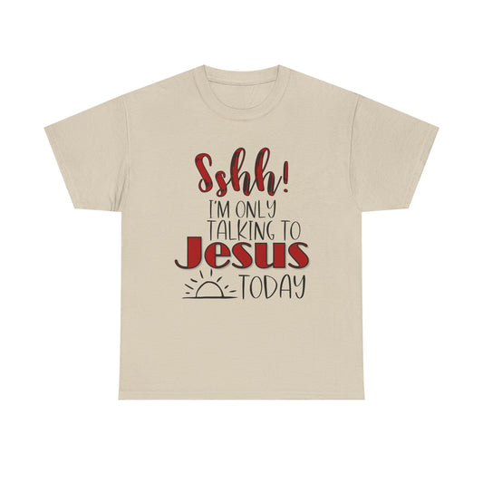 Christian T-Shirt — "Shhh! I'm Only Talking to Jesus Today" Graphic Tee