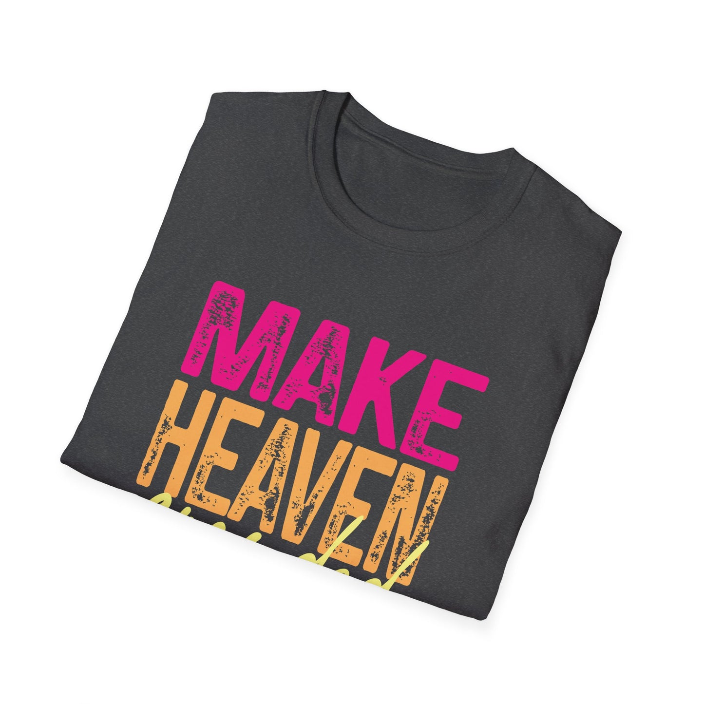 Make heaven crowded.