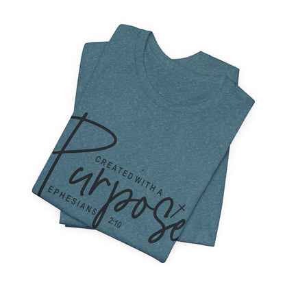 Created with a Purpose T-Shirt — "Created with a Purpose" Ephesians 2:10 Inspirational Tee