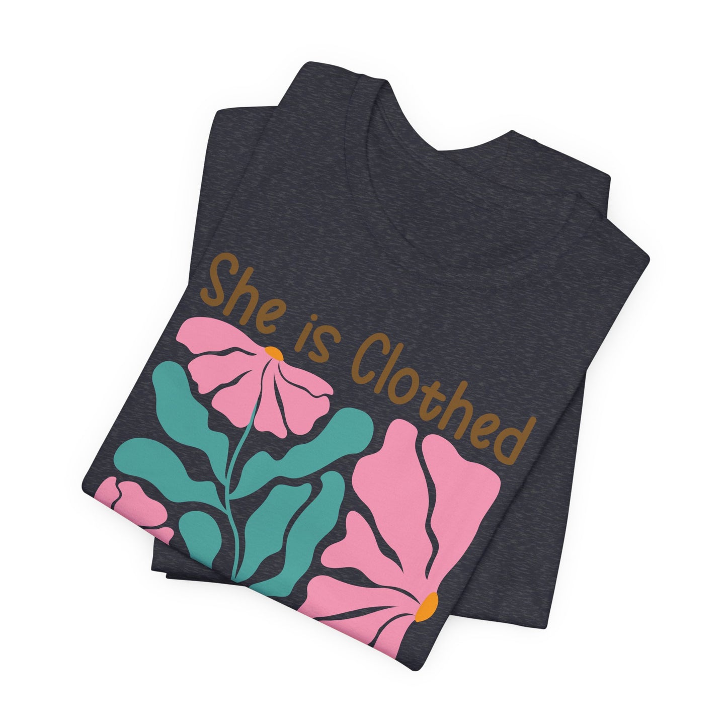 She is Clothed in Strength and Dignity Tee — Proverbs 31:25 Floral Christian T-Shirt