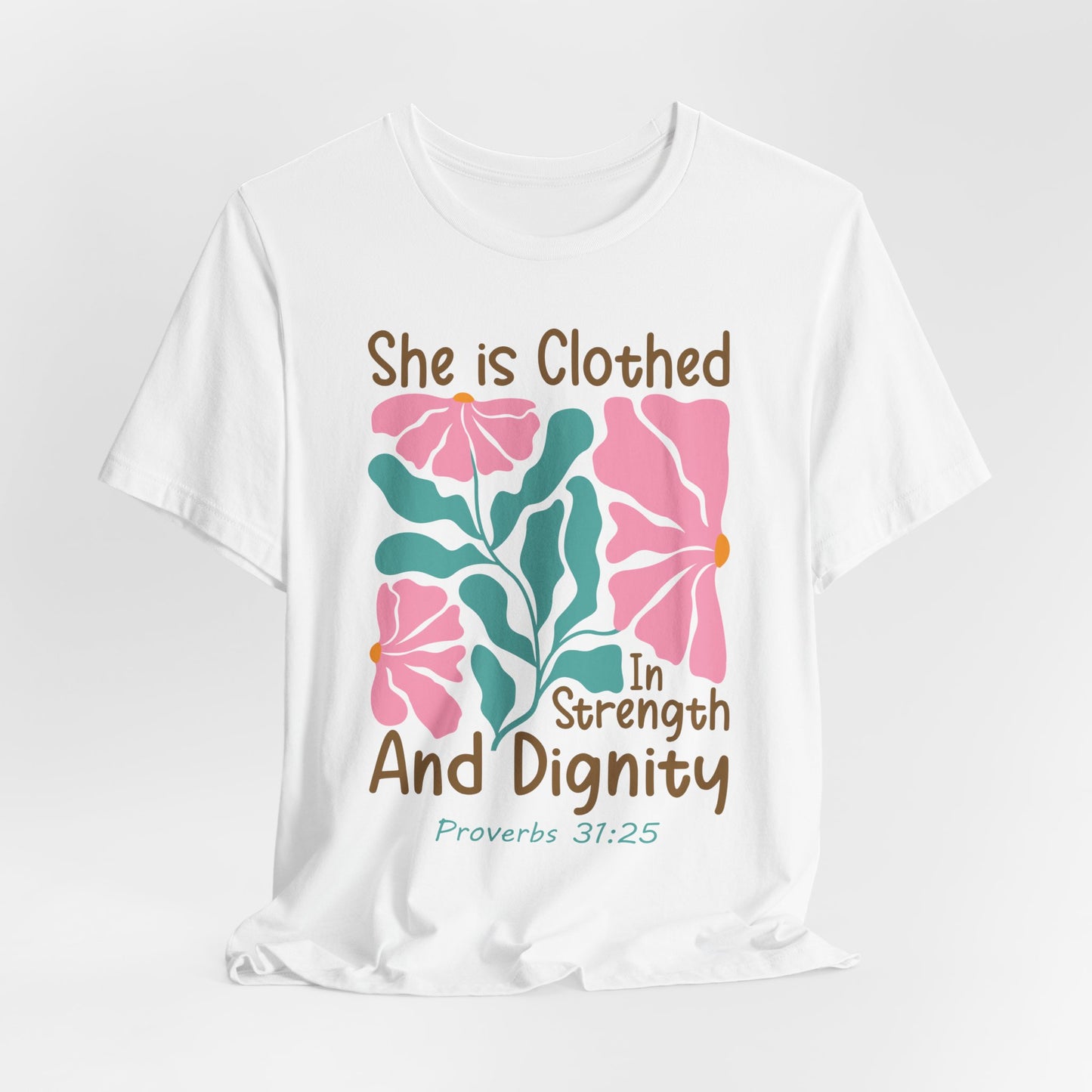 She is Clothed in Strength and Dignity Tee — Proverbs 31:25 Floral Christian T-Shirt
