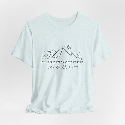 (“If the stars were made to worship, so will I”)