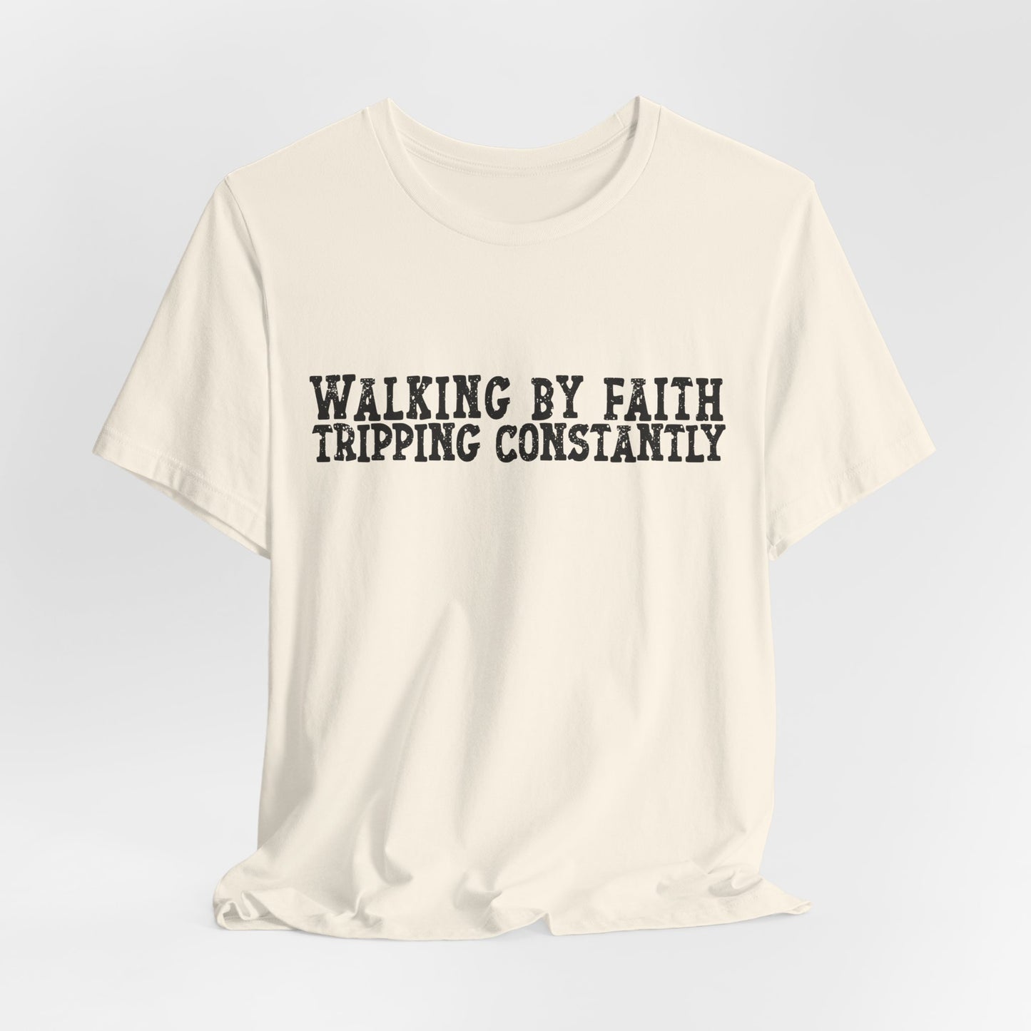 Walking By Faith, Tripping Constantly Tee — Christian Faith Graphic T-Shirt