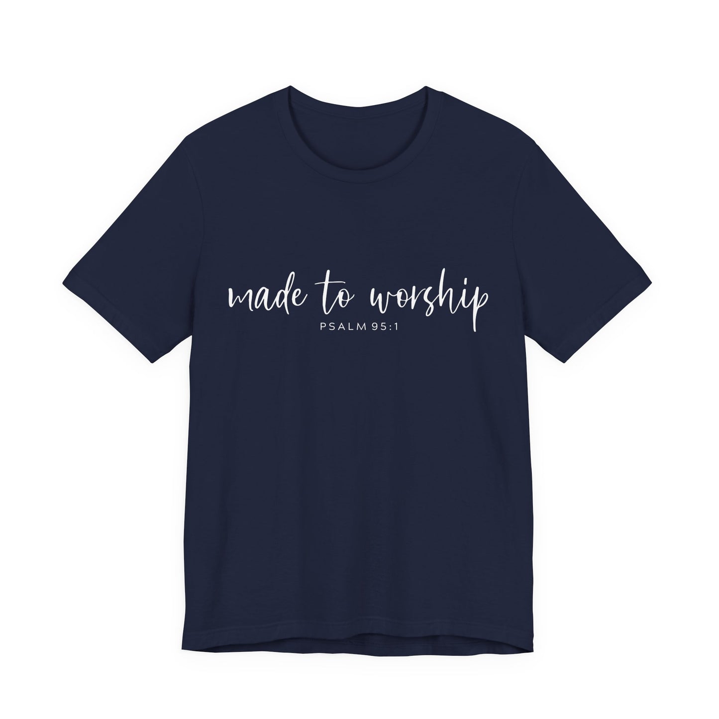 Made to Worship T-Shirt — Psalm 95:1 Christian Worship Tee
