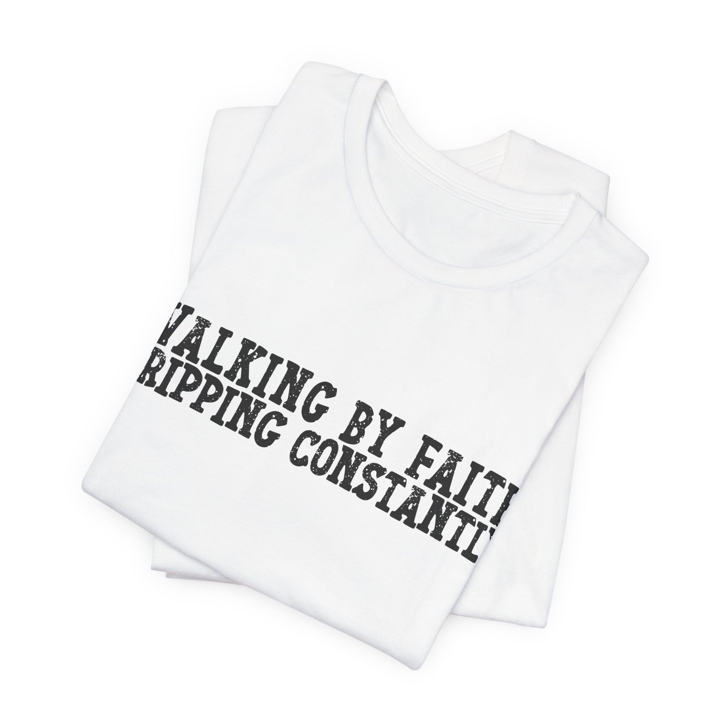 Walking By Faith, Tripping Constantly Tee — Christian Faith Graphic T-Shirt