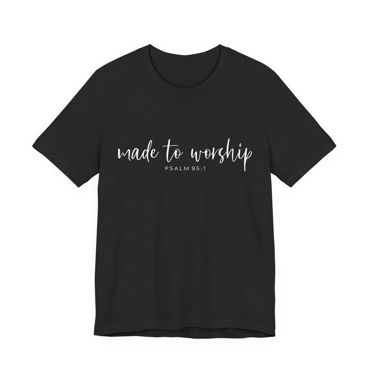 Made to Worship T-Shirt — Psalm 95:1 Christian Worship Tee