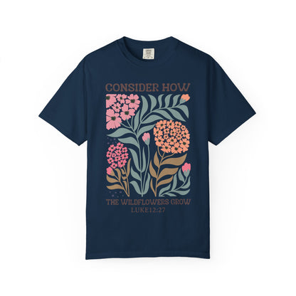 Consider How Wildflowers Grow T-Shirt — Luke 12:27 Floral Bible Quote Tee