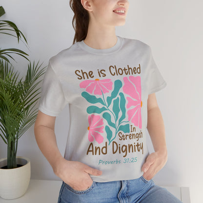 She is Clothed in Strength and Dignity Tee — Proverbs 31:25 Floral Christian T-Shirt