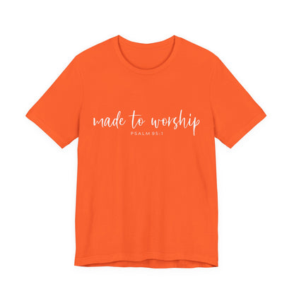 Made to Worship T-Shirt — Psalm 95:1 Christian Worship Tee