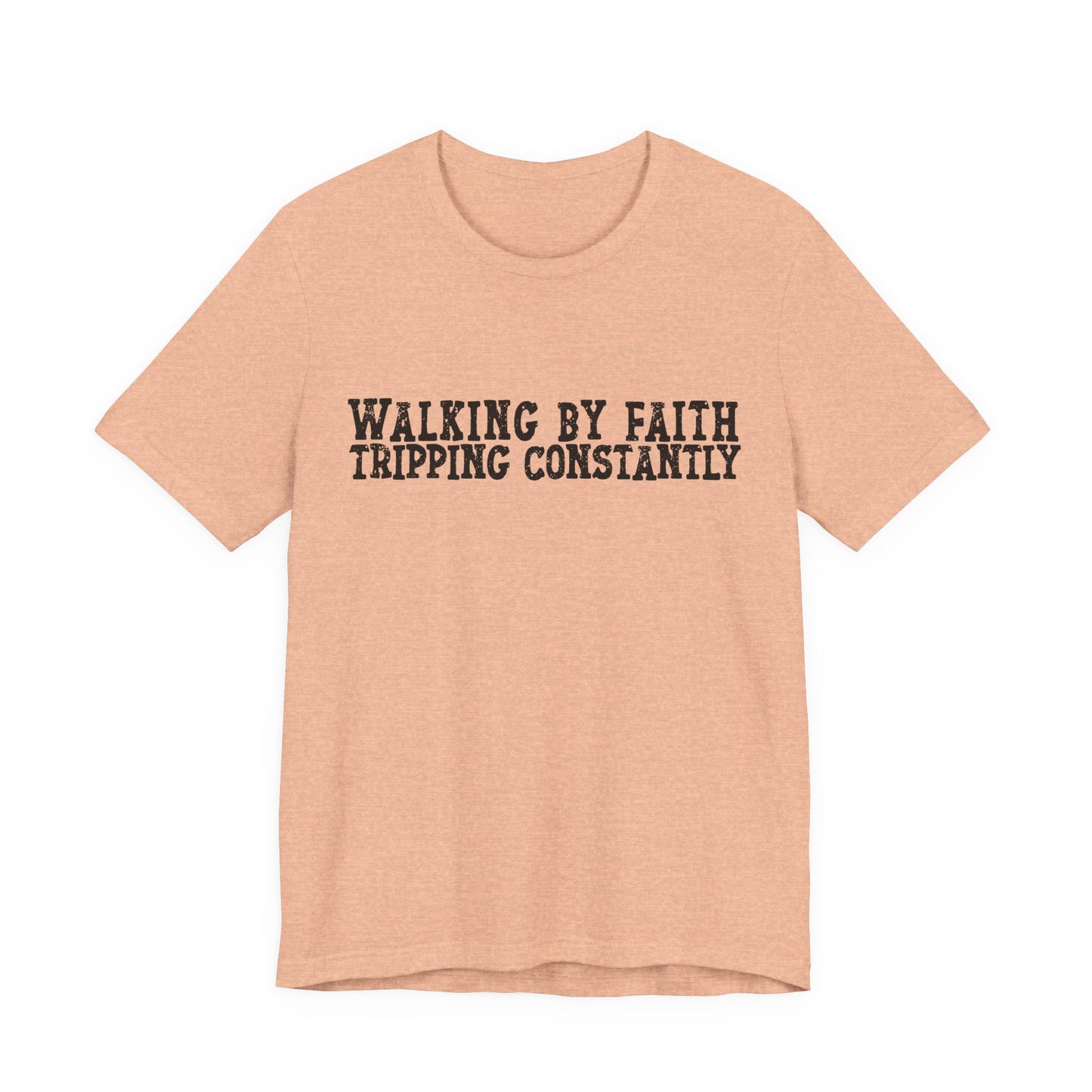 Walking By Faith, Tripping Constantly Tee — Christian Faith Graphic T-Shirt