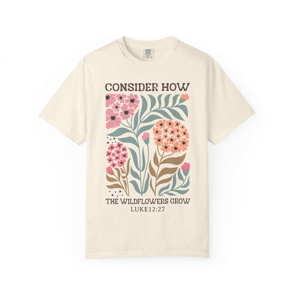 Consider How Wildflowers Grow T-Shirt — Luke 12:27 Floral Bible Quote Tee