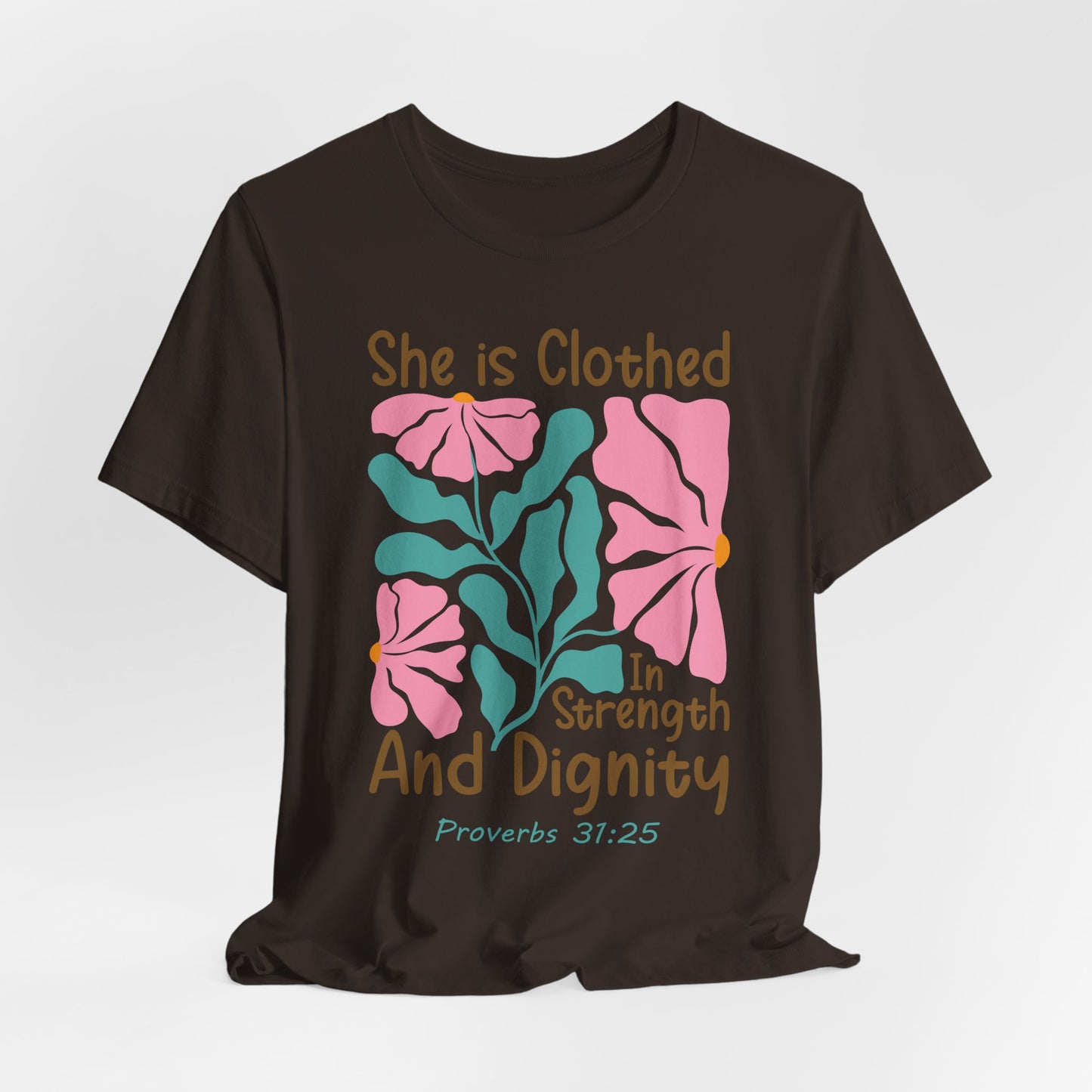 She is Clothed in Strength and Dignity Tee — Proverbs 31:25 Floral Christian T-Shirt