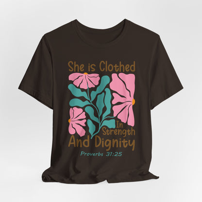 She is Clothed in Strength and Dignity Tee — Proverbs 31:25 Floral Christian T-Shirt