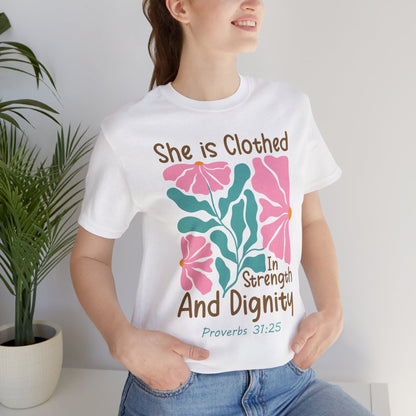 She is Clothed in Strength and Dignity Tee — Proverbs 31:25 Floral Christian T-Shirt