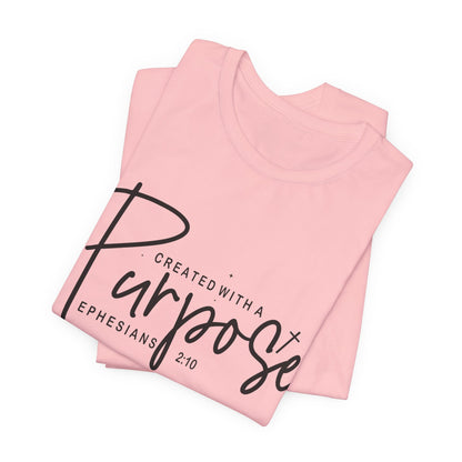 Created with a Purpose T-Shirt — "Created with a Purpose" Ephesians 2:10 Inspirational Tee