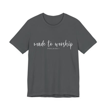 Made to Worship T-Shirt — Psalm 95:1 Christian Worship Tee
