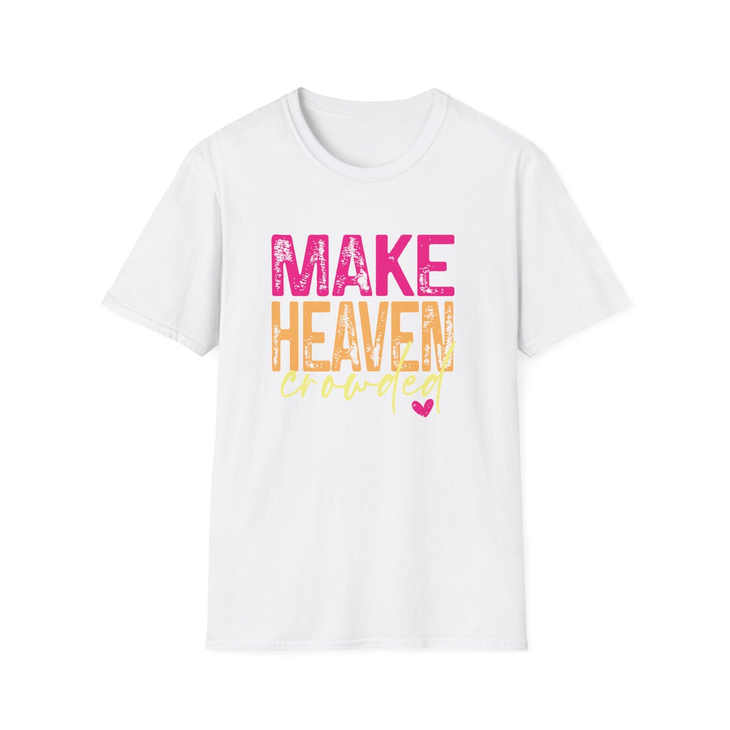 Make heaven crowded.