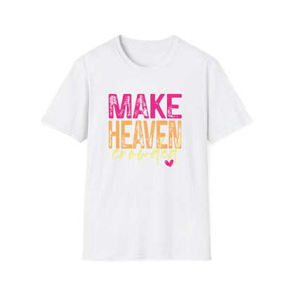 Make heaven crowded.