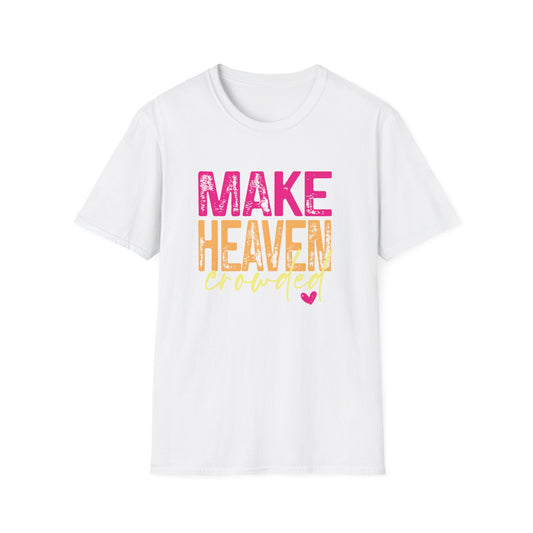 Make heaven crowded.