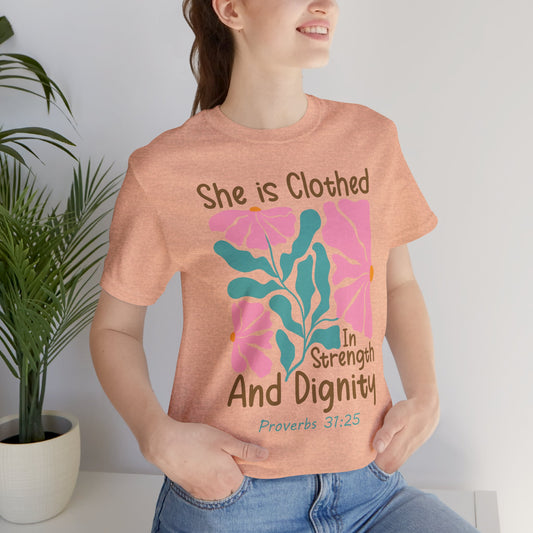 She is Clothed in Strength and Dignity Tee — Proverbs 31:25 Floral Christian T-Shirt