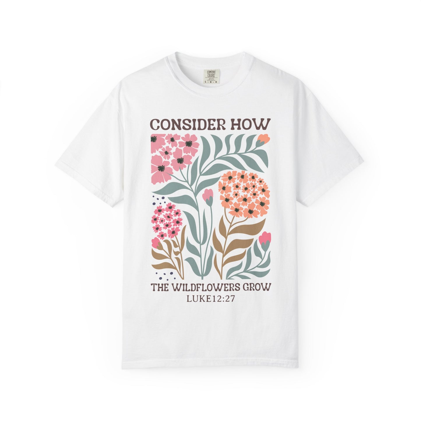 Consider How Wildflowers Grow T-Shirt — Luke 12:27 Floral Bible Quote Tee