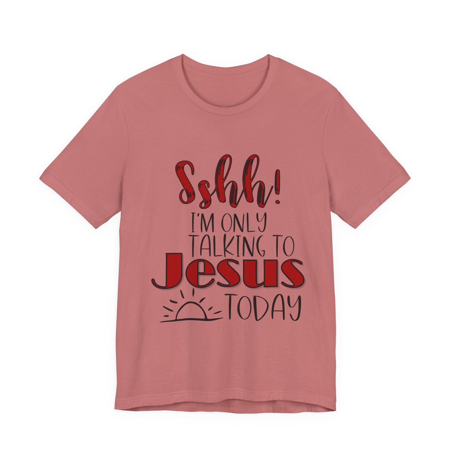 Faith Graphic Tee — “Shh! I’m Only Talking to Jesus Today” Christian T‑Shirt