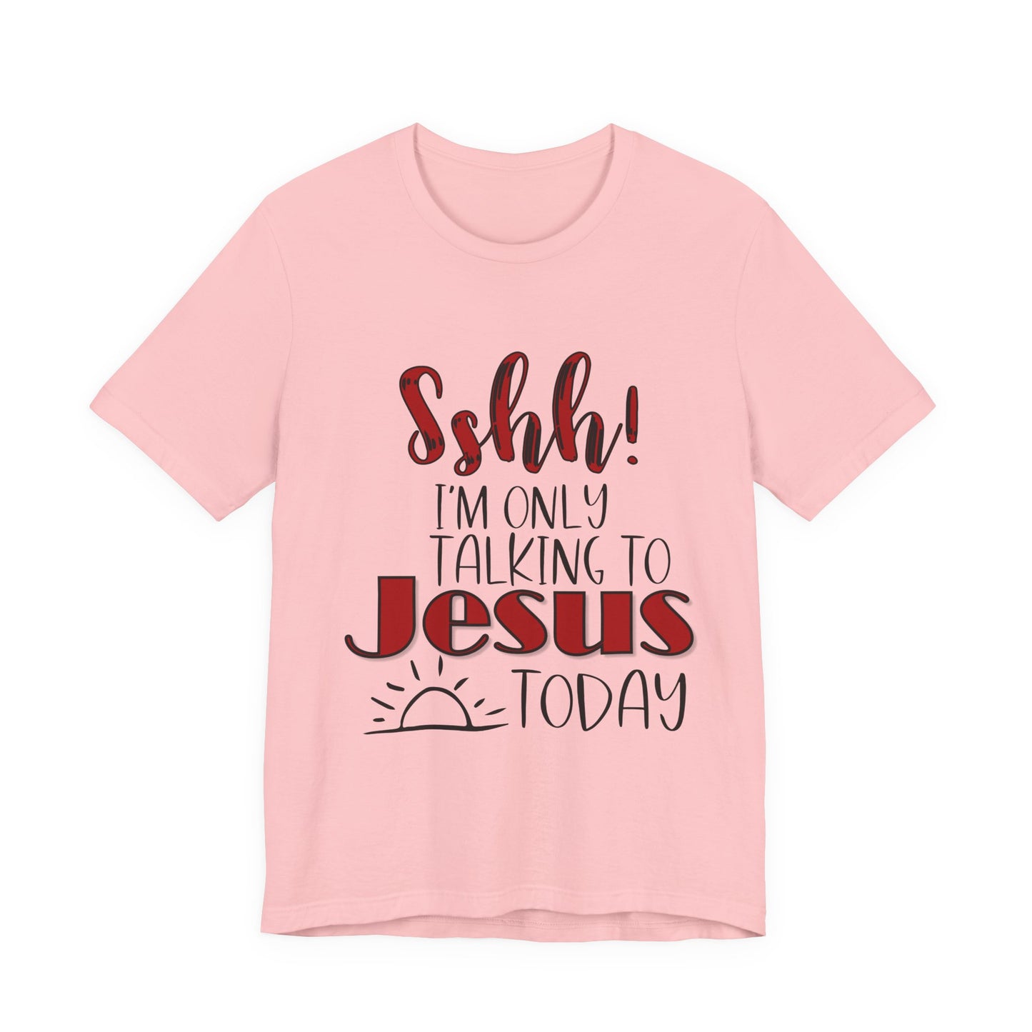 Faith Graphic Tee — “Shh! I’m Only Talking to Jesus Today” Christian T‑Shirt