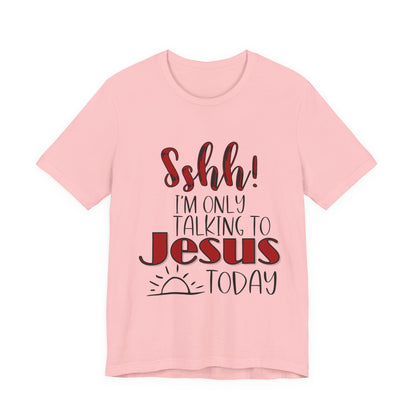 Faith Graphic Tee — “Shh! I’m Only Talking to Jesus Today” Christian T‑Shirt