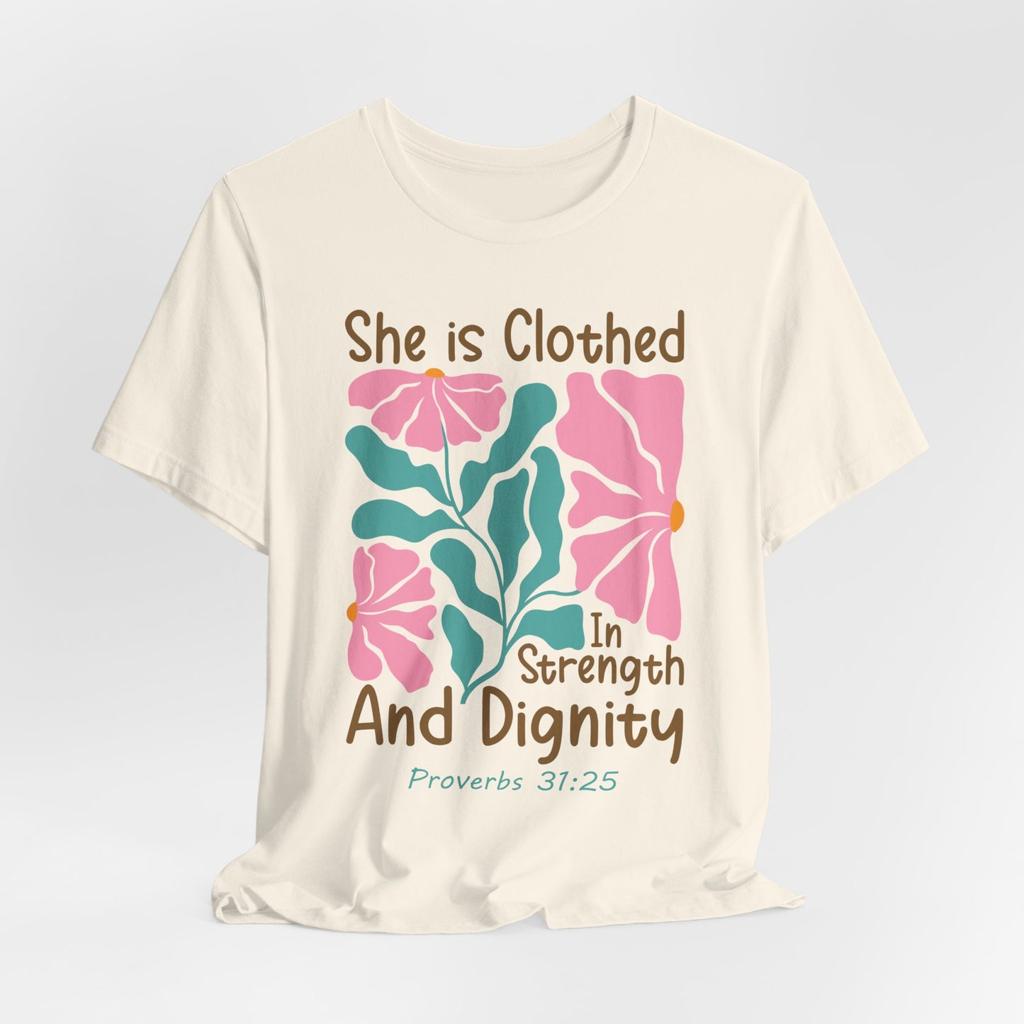 She is Clothed in Strength and Dignity Tee — Proverbs 31:25 Floral Christian T-Shirt