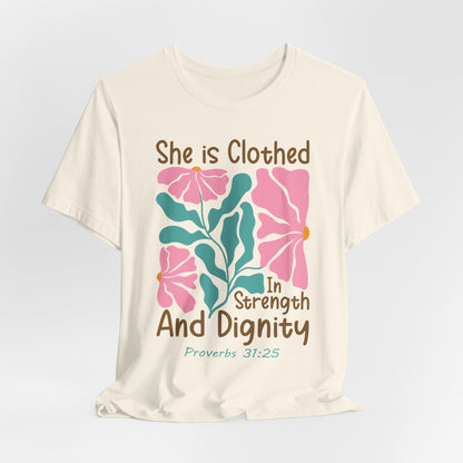 She is Clothed in Strength and Dignity Tee — Proverbs 31:25 Floral Christian T-Shirt