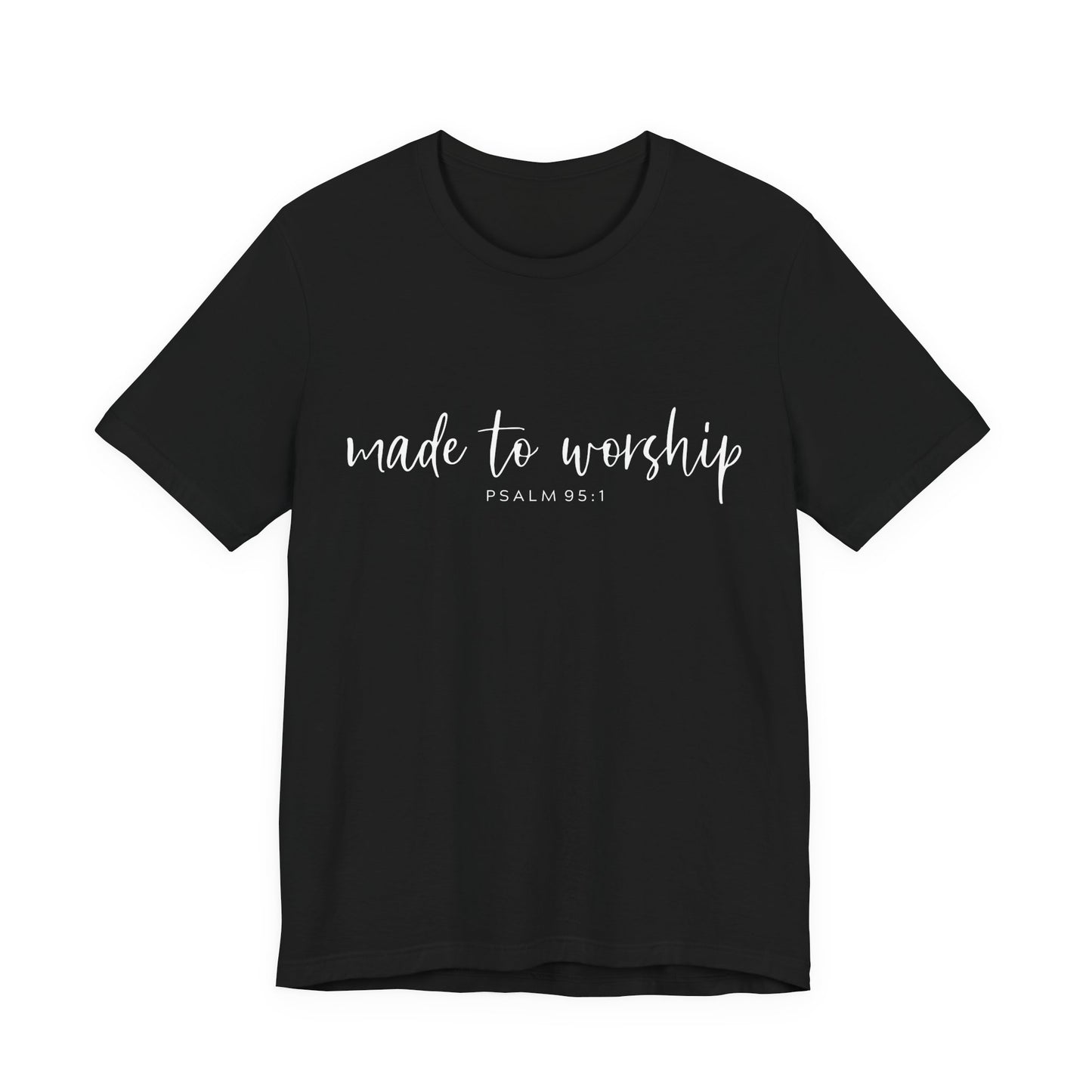Made to Worship T-Shirt — Psalm 95:1 Christian Worship Tee