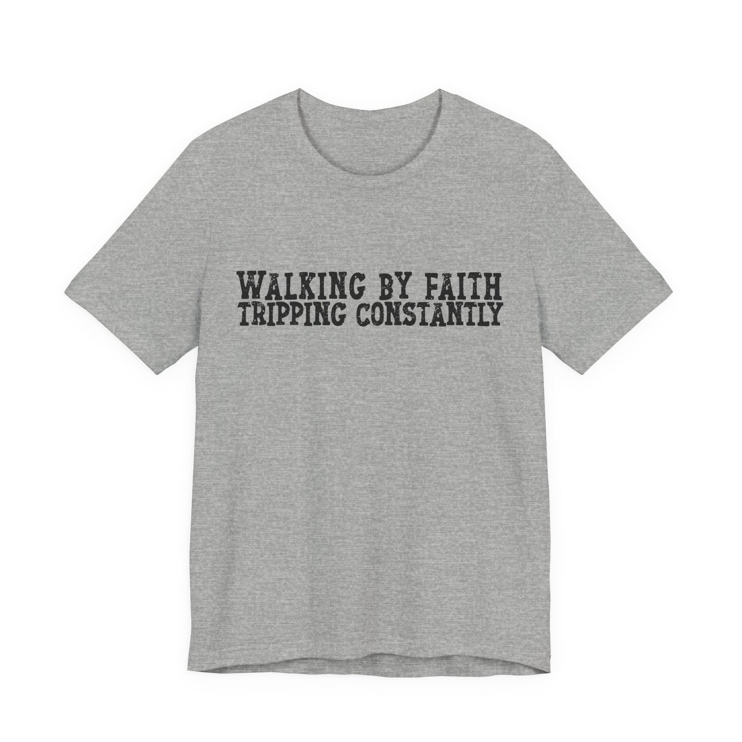 Walking By Faith, Tripping Constantly Tee — Christian Faith Graphic T-Shirt