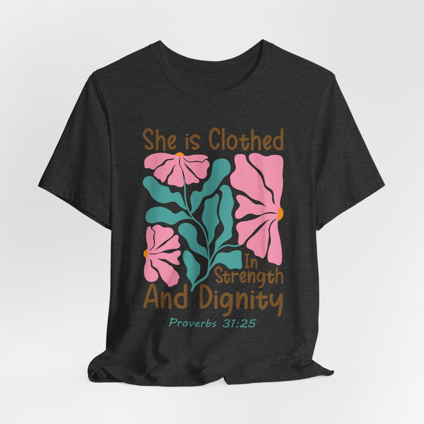 She is Clothed in Strength and Dignity Tee — Proverbs 31:25 Floral Christian T-Shirt