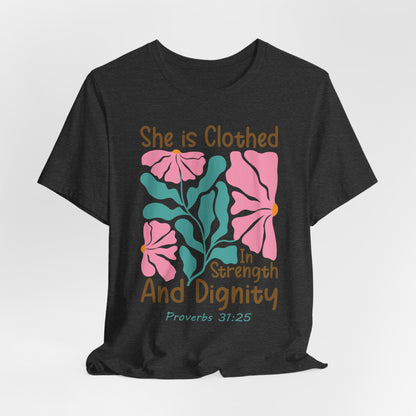 She is Clothed in Strength and Dignity Tee — Proverbs 31:25 Floral Christian T-Shirt