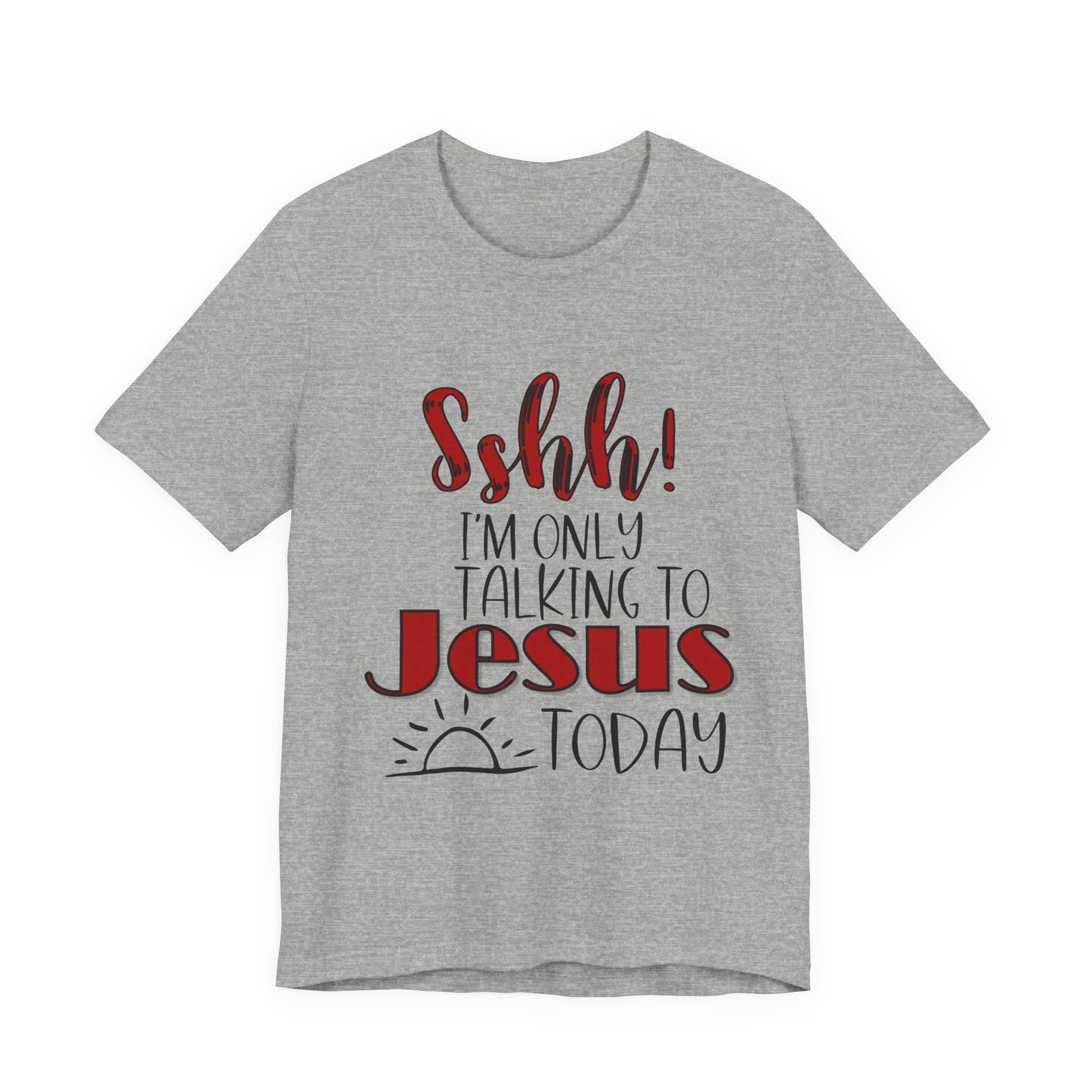 Faith Graphic Tee — “Shh! I’m Only Talking to Jesus Today” Christian T‑Shirt