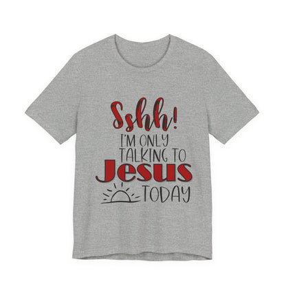 Faith Graphic Tee — “Shh! I’m Only Talking to Jesus Today” Christian T‑Shirt