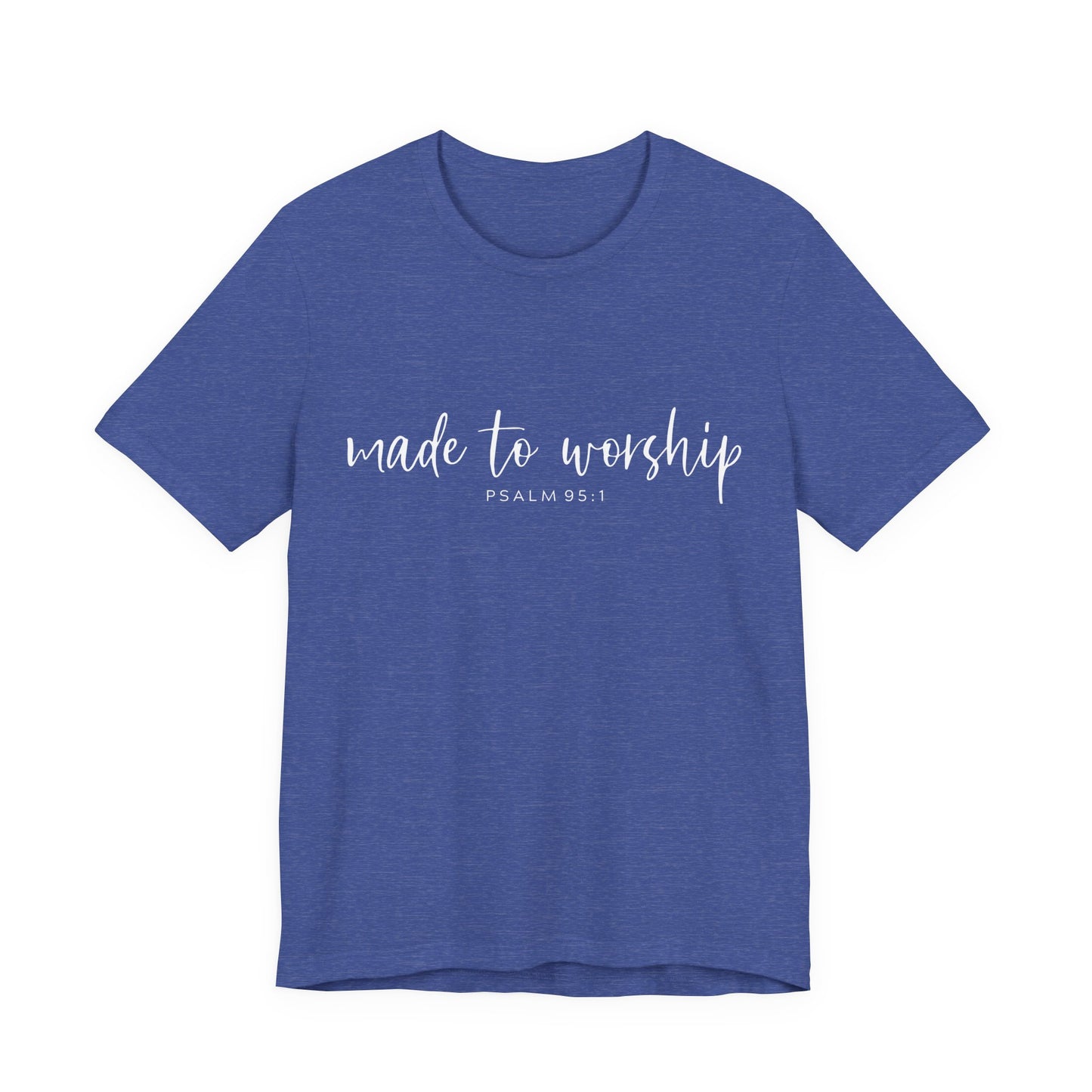 Made to Worship T-Shirt — Psalm 95:1 Christian Worship Tee