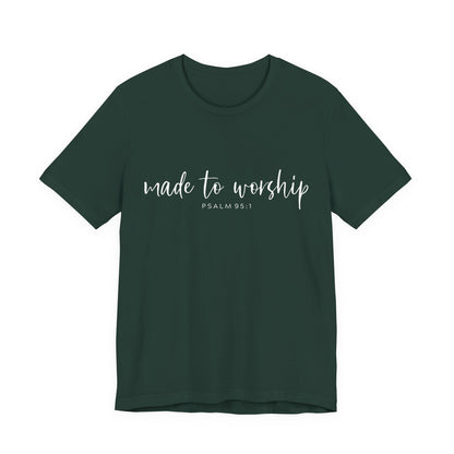 Made to Worship T-Shirt — Psalm 95:1 Christian Worship Tee