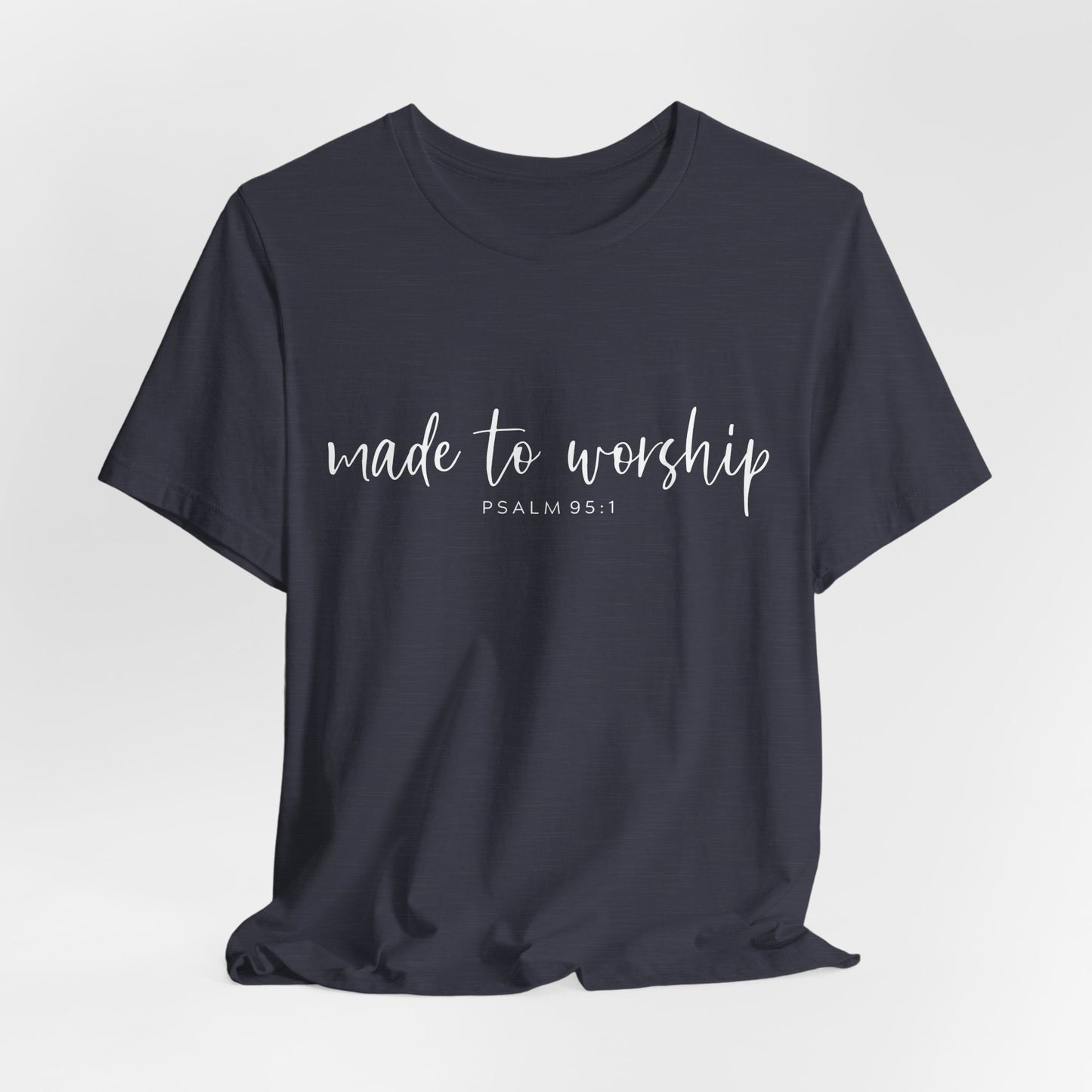 Made to Worship T-Shirt — Psalm 95:1 Christian Worship Tee