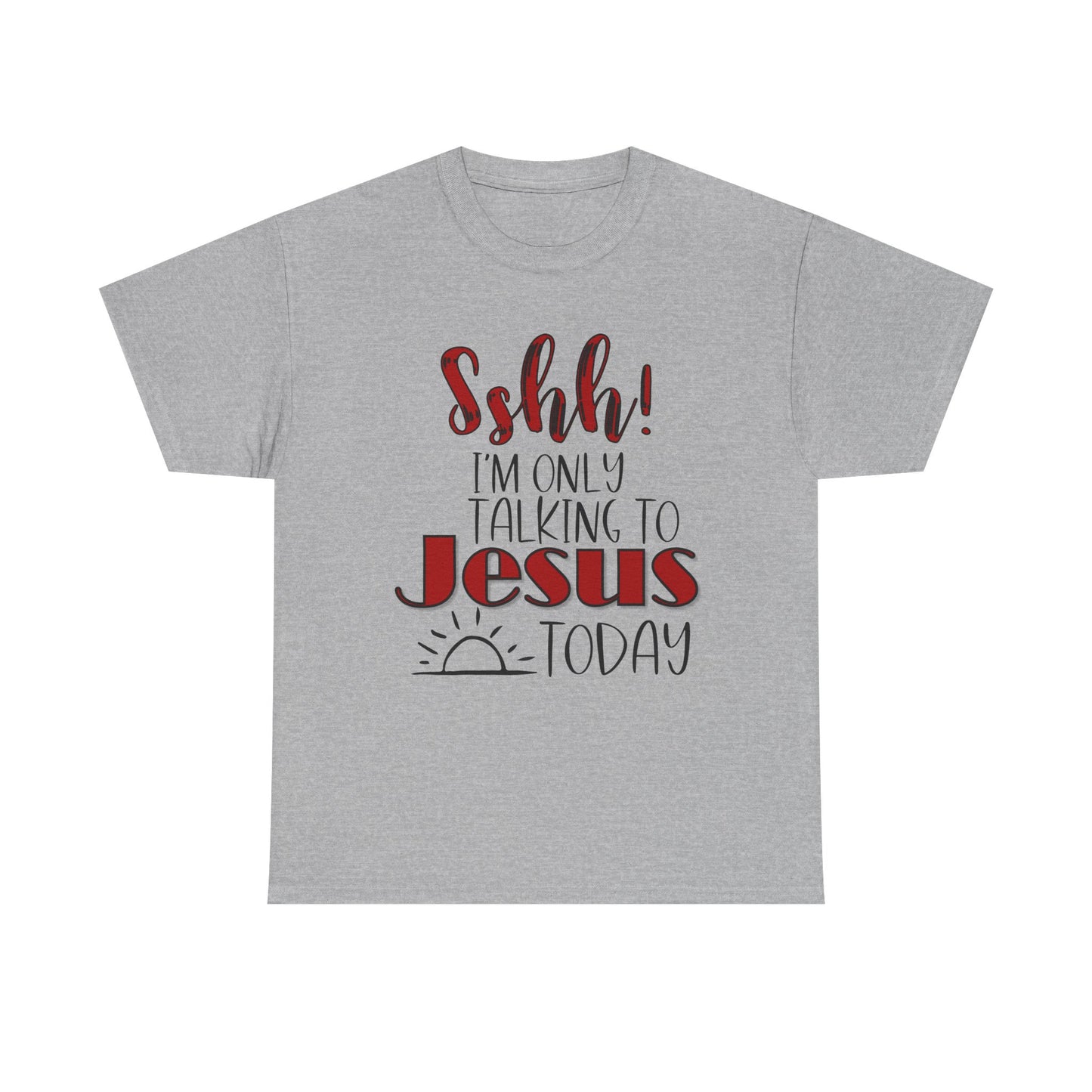 Christian T-Shirt — "Shhh! I'm Only Talking to Jesus Today" Graphic Tee
