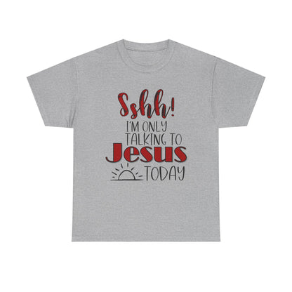 Christian T-Shirt — "Shhh! I'm Only Talking to Jesus Today" Graphic Tee