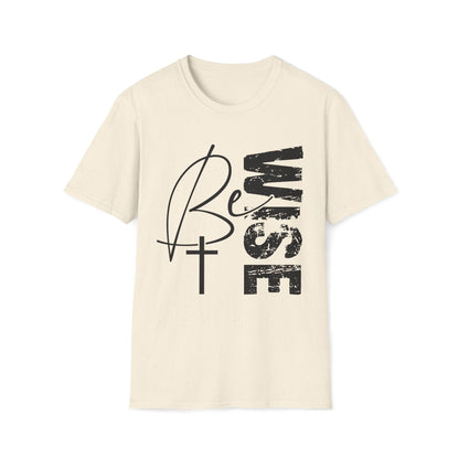 Wise Faith T-Shirt — "Be Wise”  Cross Vertical Graphic Christian Tee