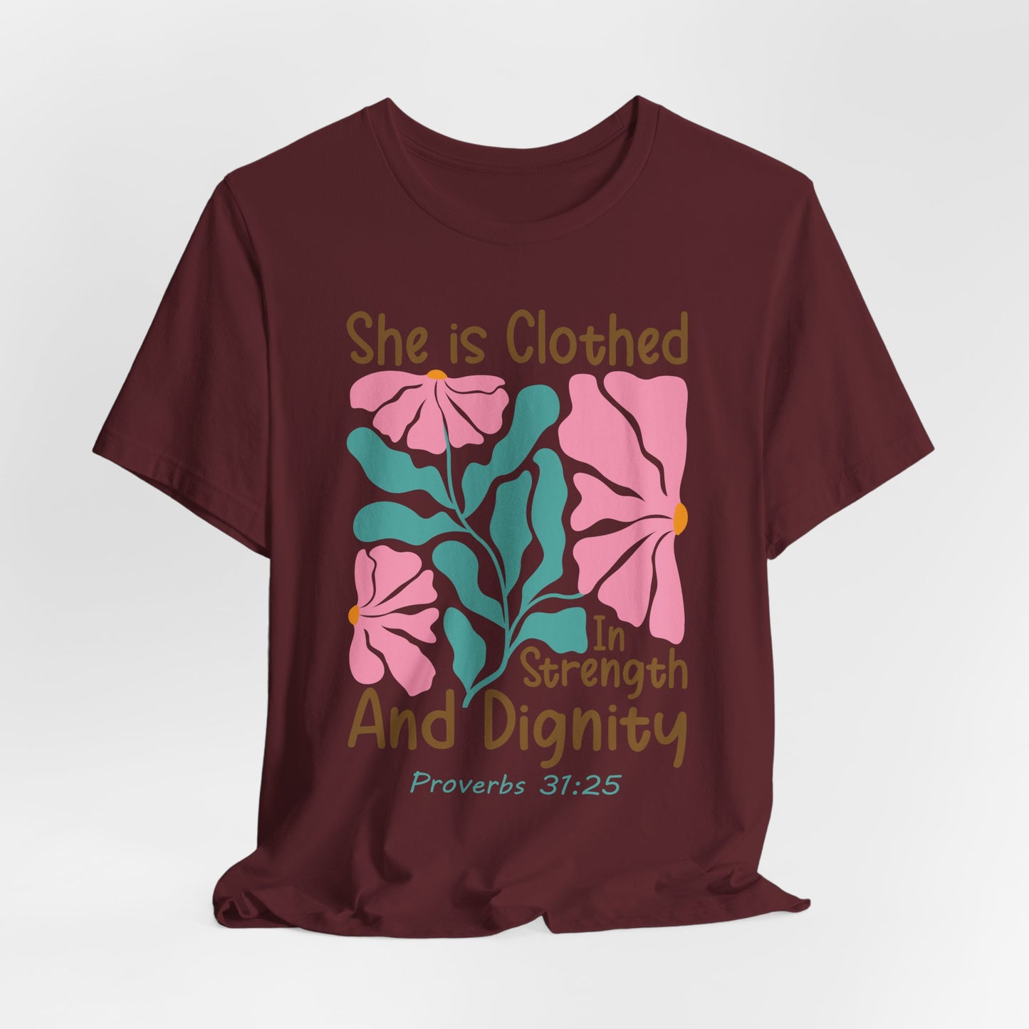 She is Clothed in Strength and Dignity Tee — Proverbs 31:25 Floral Christian T-Shirt