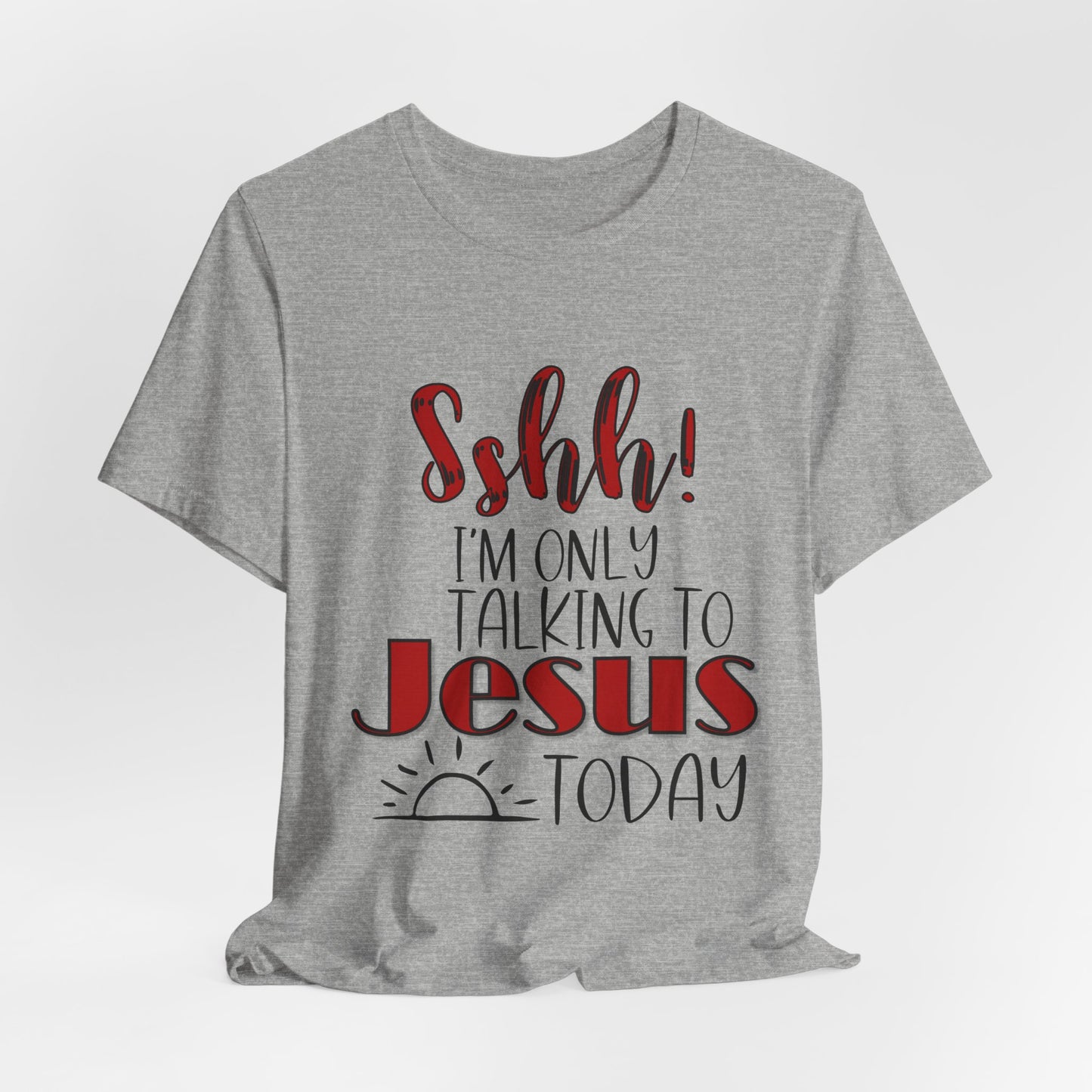 Faith Graphic Tee — “Shh! I’m Only Talking to Jesus Today” Christian T‑Shirt