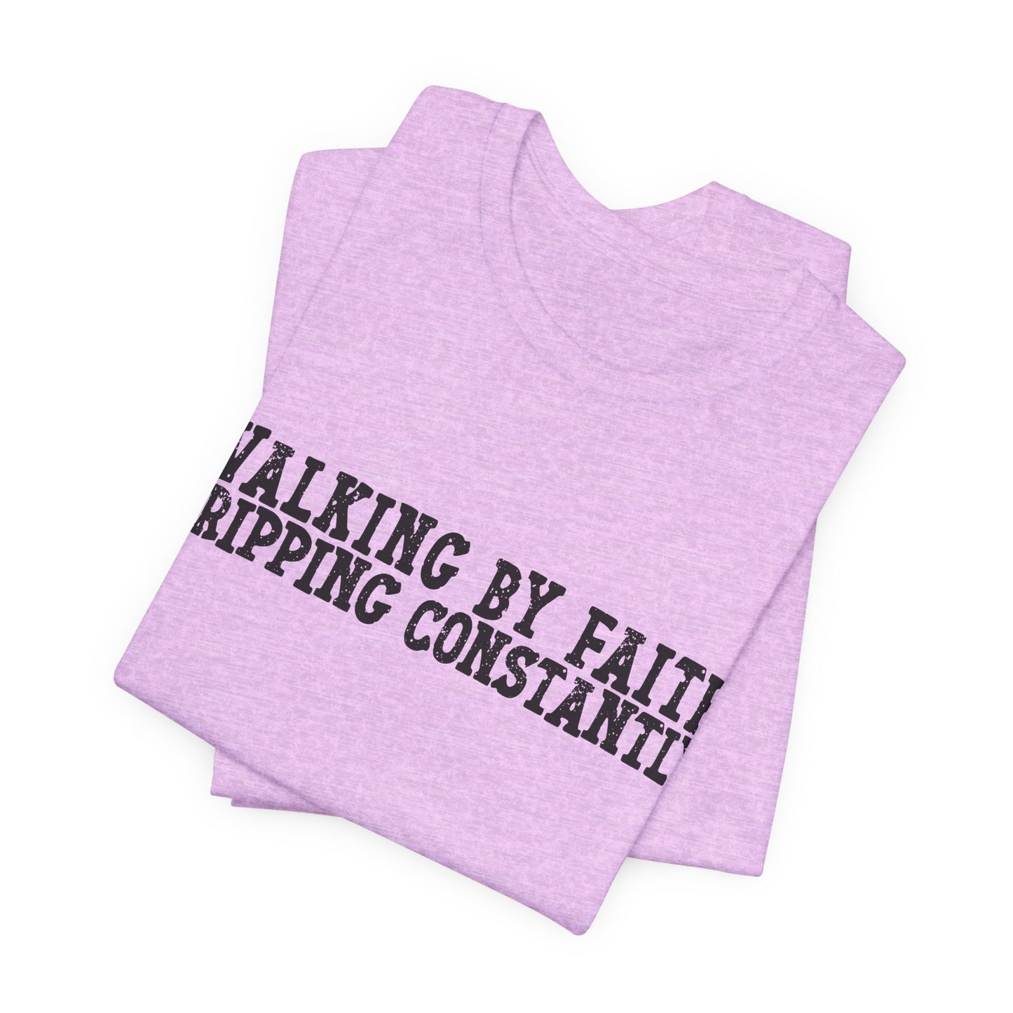 Walking By Faith, Tripping Constantly Tee — Christian Faith Graphic T-Shirt