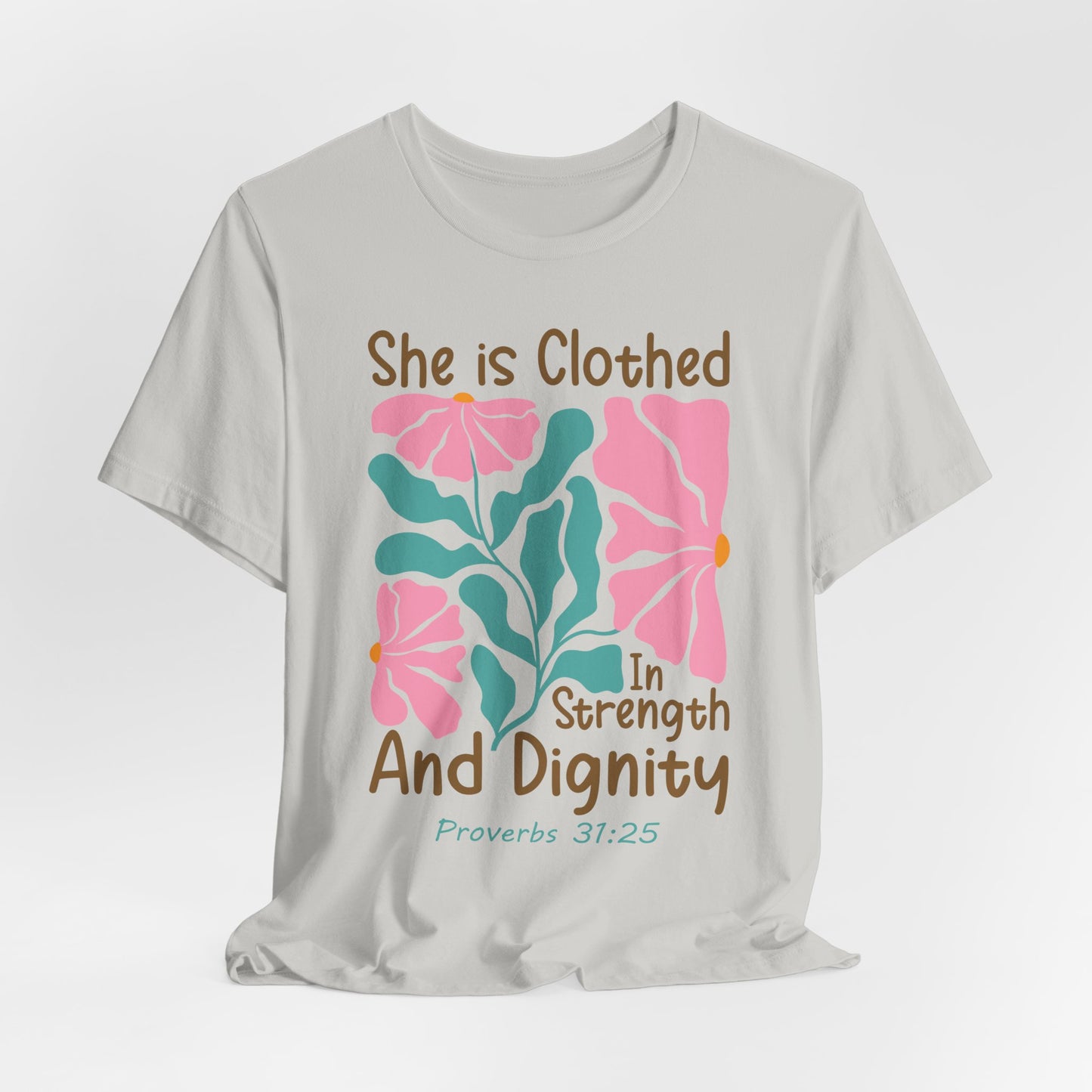 She is Clothed in Strength and Dignity Tee — Proverbs 31:25 Floral Christian T-Shirt
