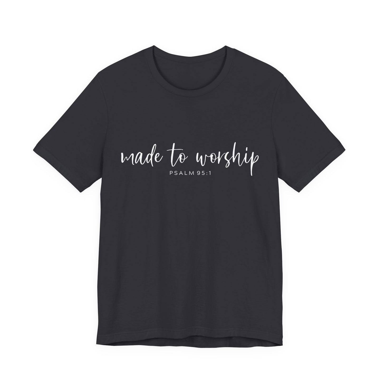 Made to Worship T-Shirt — Psalm 95:1 Christian Worship Tee